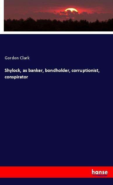 Cover for Clark · Shylock, as banker, bondholder, c (Book)