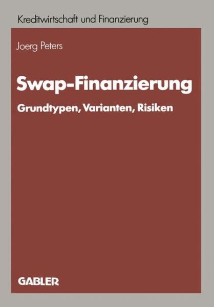 Cover for Joerg Peters · Swap-Finanzierung: Grundtypen, Varianten, Risiken - Schriftenreihe Fur Kreditwirtschaft Und Finanzierung (Paperback Book) [1990 edition] (1990)