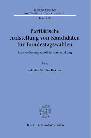 Paritätische Aufstellung Von Kandidaten Für Bundestagswahlen - Valentin Martin Heimerl - Books - Duncker & Humblot GmbH - 9783428187256 - January 4, 2023