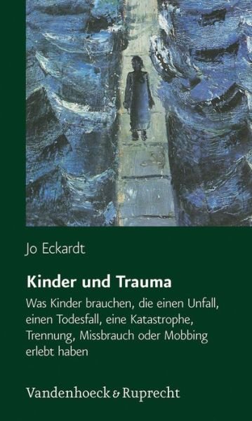 Cover for Jo Eckardt · Kinder Und Trauma: Was Kinder Brauchen, Die Einen Unfall, Einen Todesfall, Eine Katastrophe, Trennung, Missbrauch Oder Mobbing Erlebt Haben (Paperback Book) [German edition] (2013)