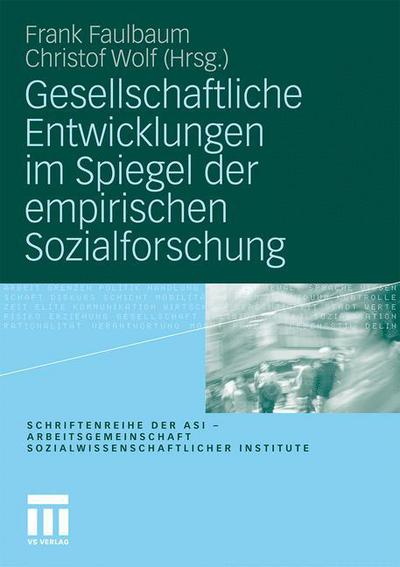 Cover for Frank Faulbaum · Gesellschaftliche Entwicklungen Im Spiegel Der Empirischen Sozialforschung - Schriftenreihe Der Asi - Arbeitsgemeinschaft Sozialwissensch (Paperback Book) [2010 edition] (2010)