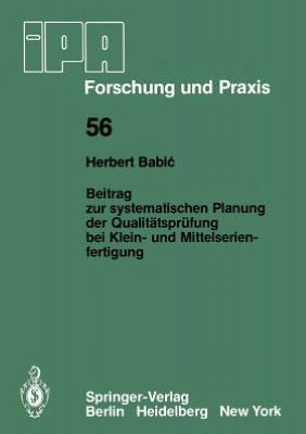 Cover for H. Babic · Beitrag Zur Systematischen Planung Der Qualitatsprufung Bei Klein- Und Mittelserien- Fertigung - Ipa-iao - Forschung Und Praxis (Paperback Book) [German edition] (1982)