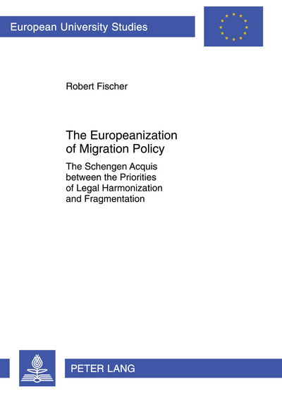 Cover for Robert Fischer · The Europeanization of Migration Policy: The Schengen Acquis between the Priorities of Legal Harmonization and Fragmentation - Europaeische Hochschulschriften / European University Studies / Publications Universitaires Europeennes (Paperback Book) [New edition] (2012)