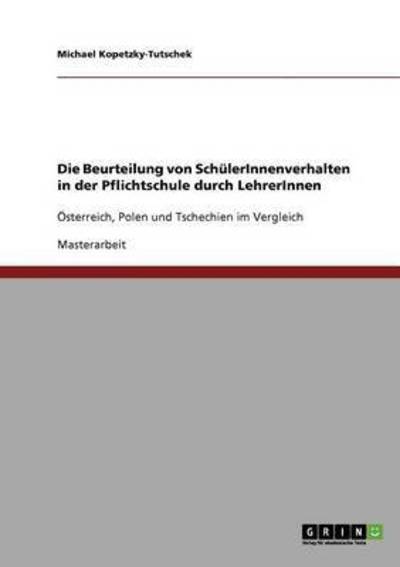 Cover for Michael Kopetzky-Tutschek · Die Beurteilung von SchulerInnenverhalten in der Pflichtschule durch LehrerInnen: OEsterreich, Polen und Tschechien im Vergleich (Paperback Book) (2007)