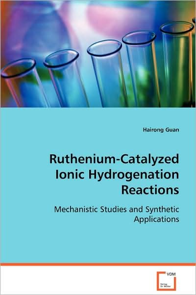Cover for Hairong Guan · Ruthenium-catalyzed Ionic Hydrogenation Reactions: Mechanistic Studies and Synthetic Applications (Paperback Book) (2008)