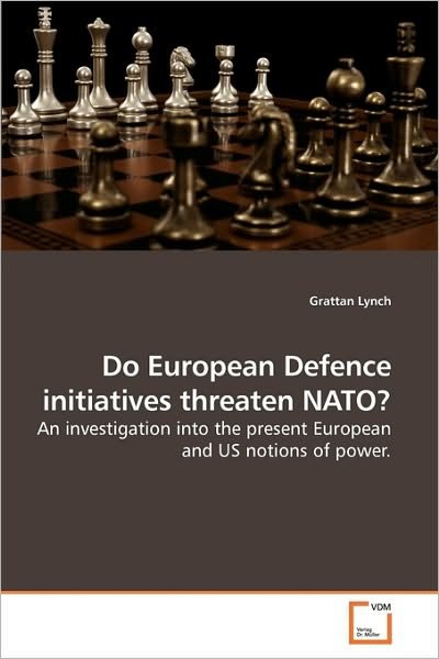 Cover for Grattan Lynch · Do European Defence Initiatives Threaten Nato?: an Investigation into the Present European and Us Notions of Power. (Pocketbok) (2010)
