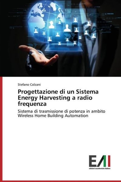 Cover for Stefano Colzani · Progettazione Di Un Sistema Energy Harvesting a Radio Frequenza: Sistema Di Trasmissione Di Potenza in Ambito Wireless Home Building Automation (Pocketbok) [Italian edition] (2014)