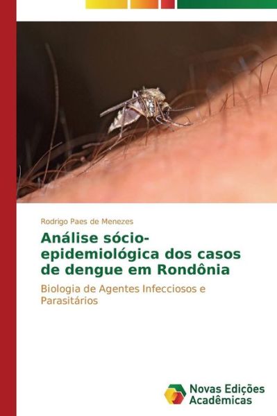 Cover for Rodrigo Paes De Menezes · Análise Sócio-epidemiológica Dos Casos De Dengue Em Rondônia: Biologia De Agentes Infecciosos E Parasitários (Paperback Book) [Portuguese edition] (2014)