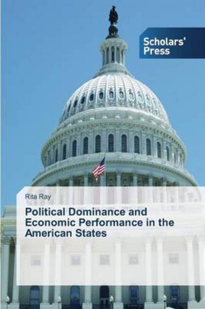 Cover for Ray Rita · Political Dominance and Economic Performance in the American States (Paperback Book) (2013)