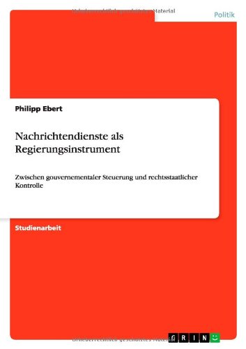 Nachrichtendienste als Regierungs - Ebert - Books - GRIN Verlag - 9783640484256 - December 5, 2009