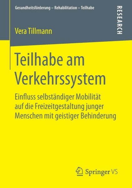 Cover for Vera Tillmann · Teilhabe Am Verkehrssystem: Einfluss Selbstandiger Mobilitat Auf Die Freizeitgestaltung Junger Menschen Mit Geistiger Behinderung - Gesundheitsfoerderung - Rehabilitation - Teilhabe (Paperback Book) [2015 edition] (2014)