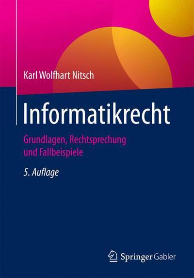 Cover for Karl Wolfhart Nitsch · Informatikrecht: Grundlagen, Rechtsprechung Und Fallbeispiele (Paperback Book) [5th 5. Aufl. 2017 edition] (2017)