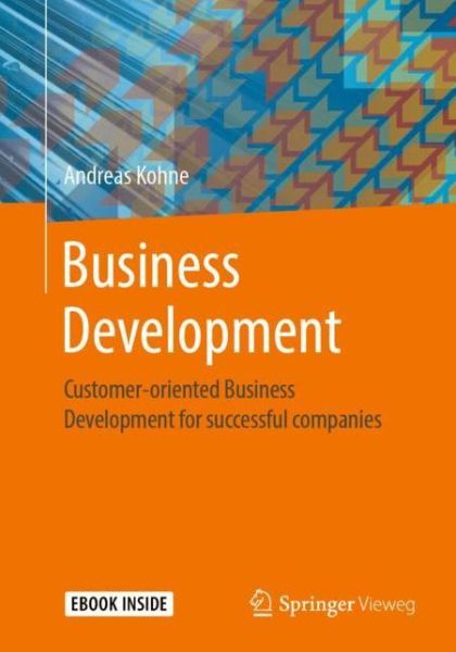 Cover for Andreas Kohne · Business Development: Customer-oriented Business Development for successful companies (Book) [1st ed. 2019 edition] (2019)