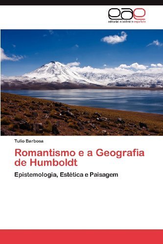 Cover for Tulio Barbosa · Romantismo E a Geografia De Humboldt: Epistemologia, Estética E Paisagem (Paperback Book) [Portuguese edition] (2012)