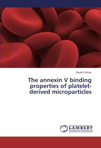 Cover for David Connor · The Annexin V Binding Properties of Platelet-derived Microparticles (Paperback Book) (2014)