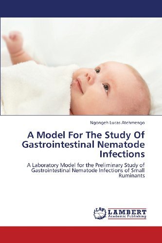 Cover for Ngongeh Lucas Atehmengo · A Model for the Study of Gastrointestinal Nematode Infections: a Laboratory Model for the Preliminary Study of Gastrointestinal Nematode Infections of Small Ruminants (Paperback Bog) (2013)