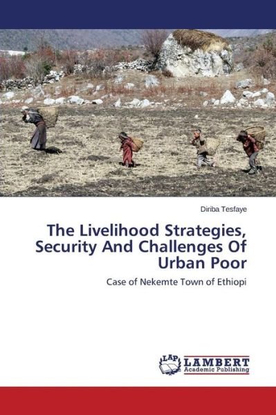 Cover for Tesfaye Diriba · The Livelihood Strategies, Security and Challenges of Urban Poor (Pocketbok) (2014)