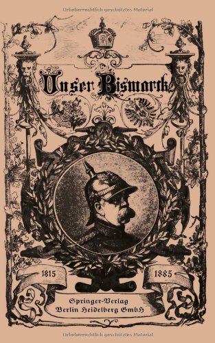 Cover for Otto Von Bismarck · Unser Bismarck: Leben Und Schaffen Des Deutschen Reichskanzlers (Taschenbuch) [1885 edition] (1901)