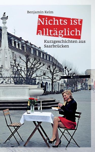 Cover for Benjamin Kelm · Nichts Ist Alltaglich (Paperback Book) (2016)