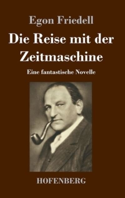 Cover for Egon Friedell · Die Reise mit der Zeitmaschine: Eine fantastische Novelle (Inbunden Bok) (2020)