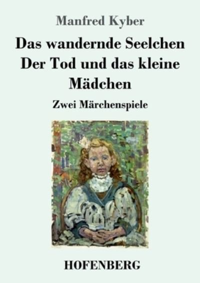 Cover for Manfred Kyber · Das wandernde Seelchen / Der Tod und das kleine Madchen: Zwei Marchenspiele (Pocketbok) (2021)