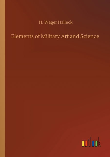 Cover for Henry Wager Halleck · Elements of Military Art and Science (Paperback Book) (2020)