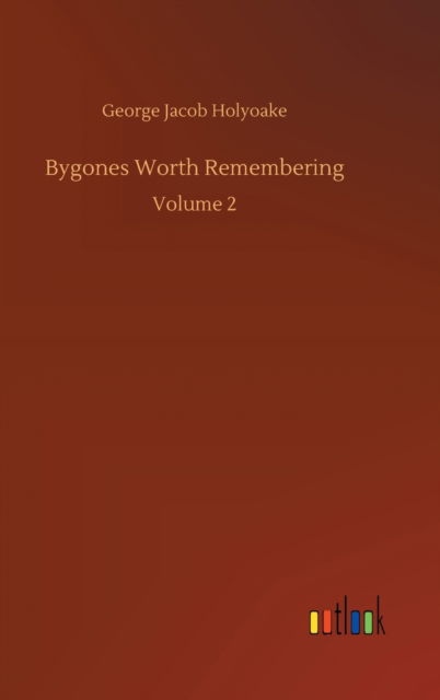 Cover for George Jacob Holyoake · Bygones Worth Remembering: Volume 2 (Innbunden bok) (2020)