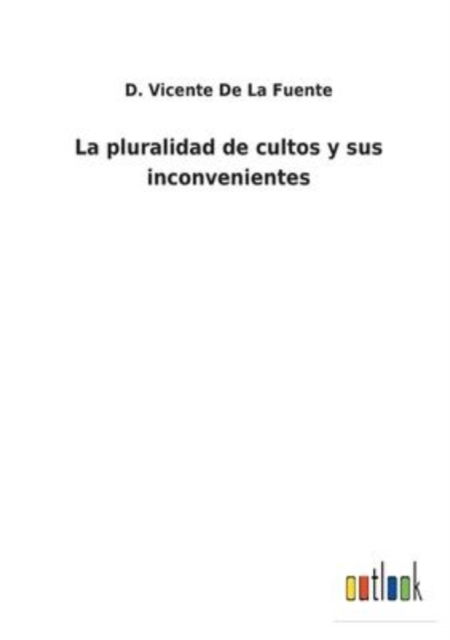 Cover for D Vicente De La Fuente · La pluralidad de cultos y sus inconvenientes (Paperback Bog) (2022)