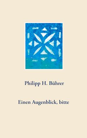 Cover for Philipp H. Bührer · Einen Augenblick, bitte (Hardcover Book) (2021)