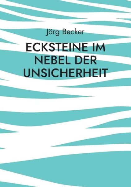 Cover for Joerg Becker · Ecksteine im Nebel der Unsicherheit: Netzwerk-Storytelling (Paperback Book) (2021)
