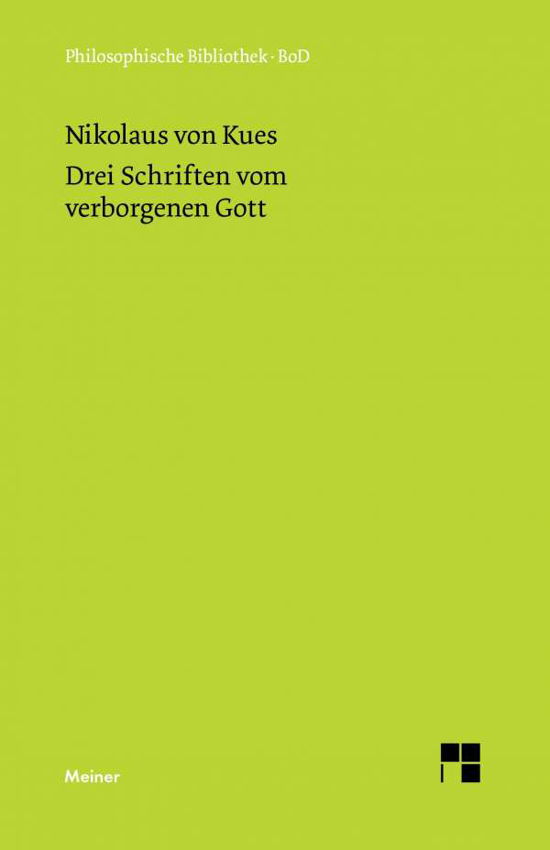 Drei Schriften Vom Verborgenen Gott. De Deo Abscondito - De Quaerendo Deum - De Filiatione Dei - Nikolaus Von Kues - Böcker - Felix Meiner - 9783787301256 - 1967