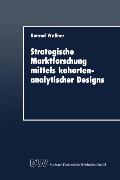Cover for Konrad Wessner · Strategische Marktforschung Mittels Kohortenanalytischer Designs - Duv Wirtschaftswissenschaft (Paperback Book) [1989 edition] (1989)