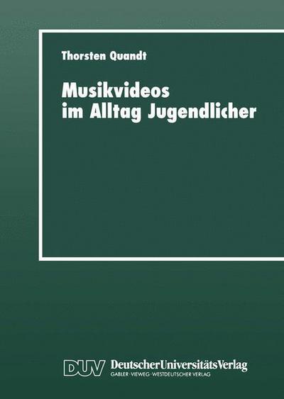 Cover for Quandt, Thorsten (University of Hohenheim, Germany University of Munster University of Hohenheim, Germany University of Hohenheim, Germany University of Hohenheim, Germany University of Hohenheim, Germany University of Hohenheim, Germany University of Mun · Musikvideos Im Alltag Jugendlicher: Umfeldanalyse Und Qualitative Rezeptionsstudie - Duv Sozialwissenschaft (Paperback Book) [1997 edition] (1997)