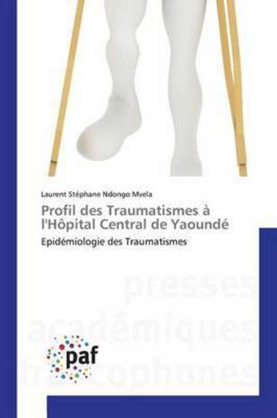 Cover for Ndongo Mvela Laurent Stephane · Profil Des Traumatismes a L'hopital Central De Yaounde (Paperback Bog) (2018)