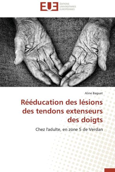 Cover for Aline Baguet · Rééducation Des Lésions Des Tendons Extenseurs Des Doigts: Chez L'adulte, en Zone 5 De Verdan (Paperback Book) [French edition] (2018)