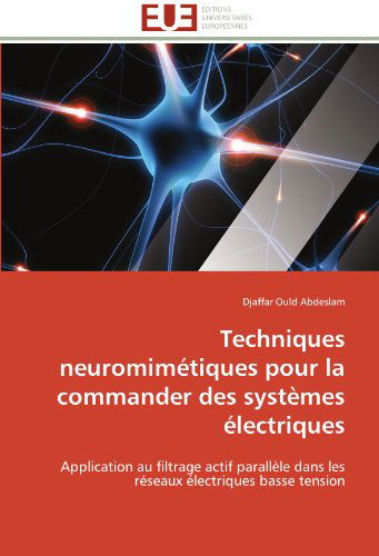 Cover for Djaffar Ould Abdeslam · Techniques Neuromimétiques Pour La Commander Des Systèmes Électriques: Application Au Filtrage Actif Parallèle Dans Les Réseaux Électriques Basse Tension (Paperback Book) [French edition] (2018)