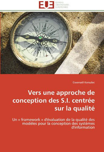 Cover for Gwenaël Kersulec · Vers Une Approche De Conception Des S.i. Centrée Sur La Qualité: Un « Framework » D'évaluation De La Qualité Des Modèles Pour La Conception Des Systèmes D'information (Paperback Book) [French edition] (2018)