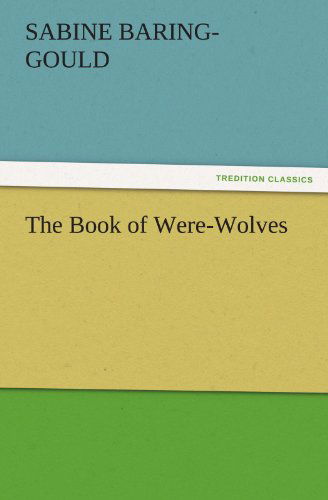 Cover for Sabine Baring-gould · The Book of Were-wolves (Tredition Classics) (Pocketbok) (2011)