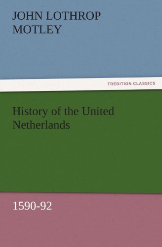 Cover for John Lothrop Motley · History of the United Netherlands, 1590-92 (Tredition Classics) (Taschenbuch) (2011)