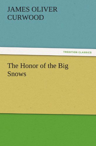 Cover for James Oliver Curwood · The Honor of the Big Snows (Tredition Classics) (Paperback Bog) (2011)