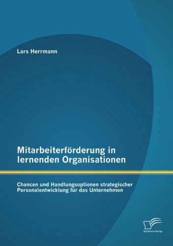 Cover for Lars Herrmann · Mitarbeiterfoerderung in lernenden Organisationen: Chancen und Handlungsoptionen strategischer Personalentwicklung fur das Unternehmen (Paperback Book) [German edition] (2014)