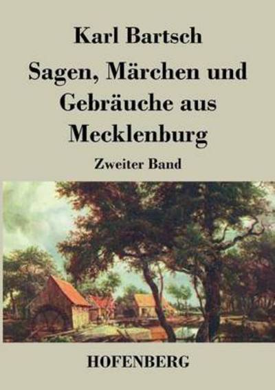 Sagen, Marchen Und Gebrauche Aus Mecklenburg - Karl Bartsch - Książki - Hofenberg - 9783843025256 - 12 sierpnia 2013