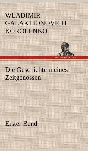 Cover for Wladimir Galaktionovich Korolenko · Die Geschichte Meines Zeitgenossen - Erster Band (Hardcover bog) [German edition] (2012)