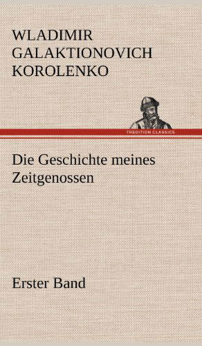 Die Geschichte Meines Zeitgenossen - Erster Band - Wladimir Galaktionovich Korolenko - Bücher - TREDITION CLASSICS - 9783847254256 - 11. Mai 2012