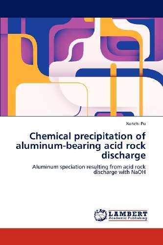 Cover for Xunchi Pu · Chemical Precipitation of Aluminum-bearing Acid Rock Discharge: Aluminum Speciation Resulting from Acid Rock Discharge with Naoh (Taschenbuch) (2012)