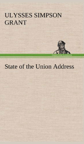 State of the Union Address - Ulysses S. Grant - Livros - TREDITION CLASSICS - 9783849180256 - 6 de dezembro de 2012