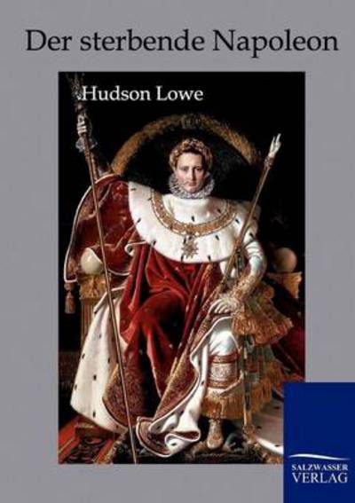 Cover for Hudson Lowe · Der Sterbende Napoleon (Paperback Book) [German edition] (2011)