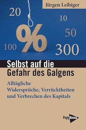 Selbst auf die Gefahr des Galgens - Jürgen Leibiger - Books - PapyRossa Verlag - 9783894388256 - March 15, 2024