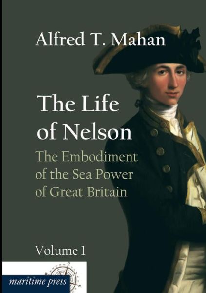 Cover for Alfred Thayer Mahan · The Life of Nelson: the Embodiment of the Sea Power of Great Britain: Volume 1 (Paperback Book) (2013)