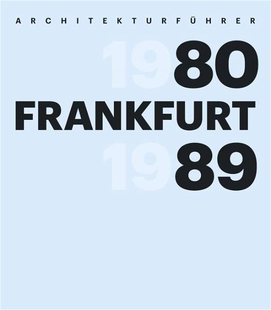Cover for Opatz, Wilhelm E; Freunde, Frankfurts · Architekturführer Frankfurt 1980-1989 (Book)